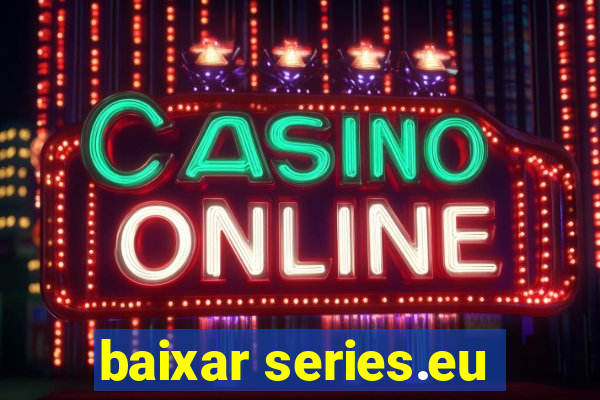 baixar series.eu